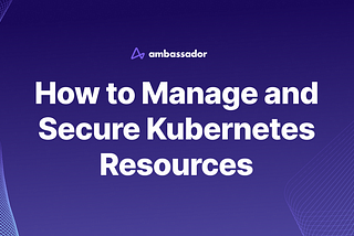 Manage and Secure Kubernetes Resources — Tutorial