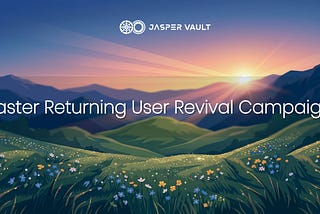 Jasper Vault 复活节老用户复活回归活动规则