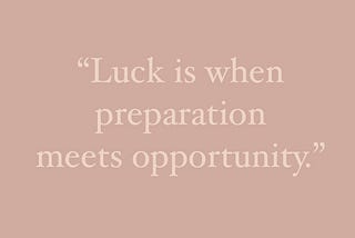 There is no such thing as luck, or is there?
