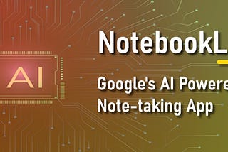 Unleash the power of organizing notes with Google’s AI-powered NotebookLM