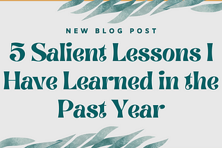 5 Salient Lessons I Have Learned in the Past Year