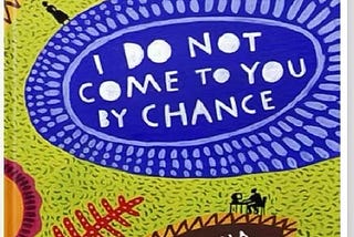 A REVIEW OF I DO NOT COME TO YOU BY CHANCE