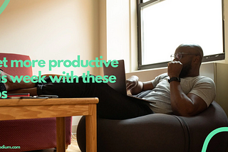 Get more productive this week with these tips