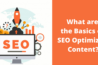 What are the Basics of SEO Optimized Content?
