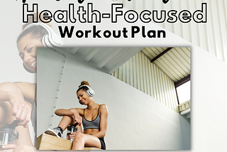 How to Create a Health-Focused Workout Plan