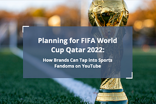 Tap into Sports Fandoms on YouTube through Zefr’s Contextual Targeting Opportunity for the FIFA…