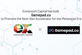 Exnetwork Capital Has Built Gamepad.co to Promote the Next-Gen Accelerator for the Metaverse Era