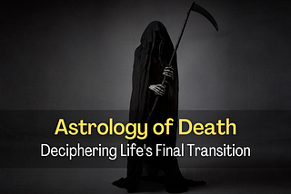 Astrology of Death: Deciphering Life’s Final Transition