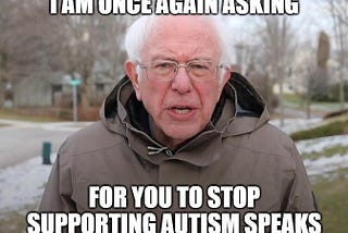 Bernie Sanders with text that says “I am once again asking for you to stop supporting autism speaks