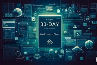 Day 25 of 30-Day .NET Challenge: Use Exception Filters