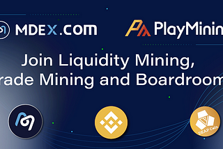 PlayMining and MDEX.COM make a partnership! Enjoy the incentive program in BSC!