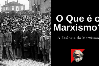 O que é marxismo? (Parte II) — A essência do marxismo.