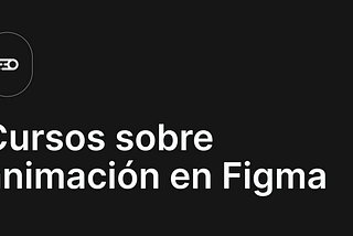 Cursos sobre animación en Figma