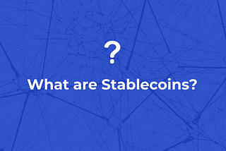 What are Stablecoins? | Everything You Need to Know