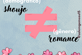 ‘Shoujo’ é diferente de ‘Romance’🌸