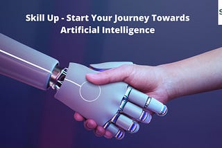 Skill Up — Start Your Journey Towards Artificial Intelligence