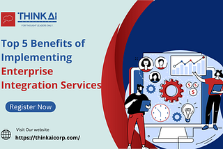 Top 5 Benefits of Implementing Enterprise Integration Services
