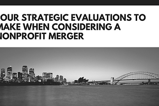 Four Strategic Evaluations to Make when Considering a Nonprofit Merger