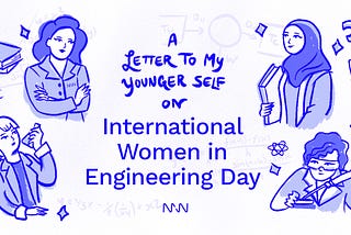 A Letter To My Younger Self on International Women In Engineering Day