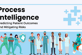 Process Intelligence in Healthcare: Predicting Patient Outcomes and Mitigating Risks