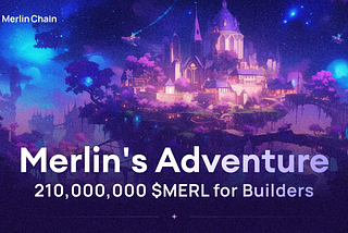 Introducing Merlin’s Adventure: 210M $MERL for Builders