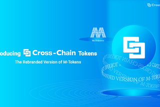 Introducing Cross-Chain Tokens, the rebranded version of M-Tokens