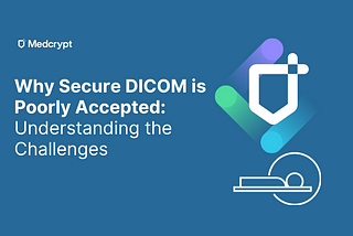 Why Secure DICOM is Poorly Accepted: Understanding the Challenges