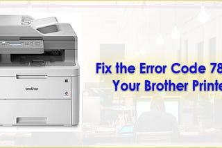 Fix the Error Code 78 on Your Brother Printer