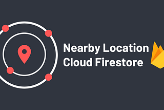 Nearby Location Queries with Cloud Firestore