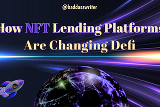 How NFT Lending Platforms Are Changing Defi