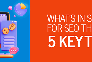 What’s In Store for SEO This 2025? 5 Key Trends