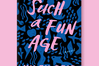 Such a Fun Age by Kiley Reid published December, 2019