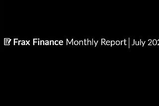 Frax Finance Monthly Report #29 | July 2023.