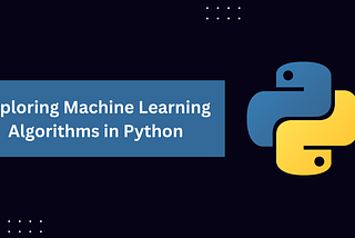 Exploring Machine Learning Algorithms in Python
