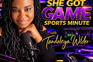 Tandaleya Wilder hosting the She Got Game Sports Minute, creator of the She Got Game brand and sports media professional