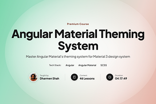 Angular Material Theming System Course — Now 100% Free