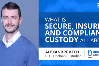 What is secure, insured, and compliant custody all about