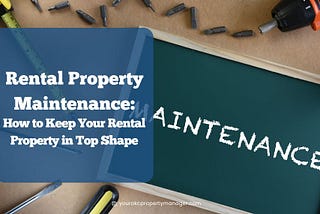 Rental Property Maintenance: How to Keep Your Property in Top Shape?