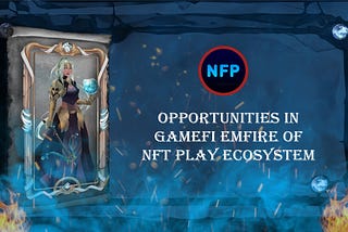 Opportunities in GameFi Empire NFT Play ecosystem