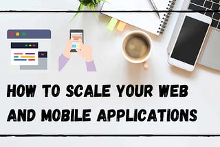 How to Scale Your Applications: 5 min read