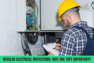 Regular Electrical Inspections: Why Are They Important?