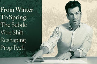 From Winter To Spring: The Subtle Vibe Shift Reshaping PropTech