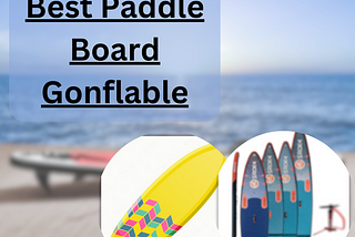 Buy The Best Paddle Board Gonflable | Top Quality And Affordable Prices