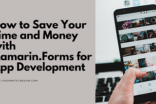 How to Save Your Time and Money with Xamarin.Forms for App Development