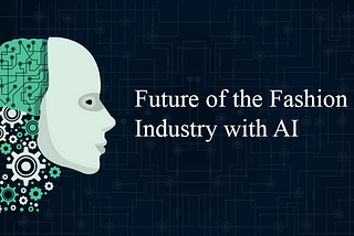 Future of the Fashion Industry with AI
