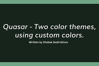 Dark mode & custom colors in Quasar.