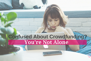 Confused About Crowdfunding? You’re Not Alone