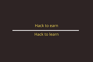 Thin line between hack to earn and hack to learn