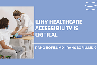 Why Healthcare Accessibility Is Critical | Rano Bofill, MD | Healthcare