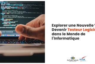 Explorer une Nouvelle Voie : Devenir Testeur Logiciel dans le Monde de l’Informatique